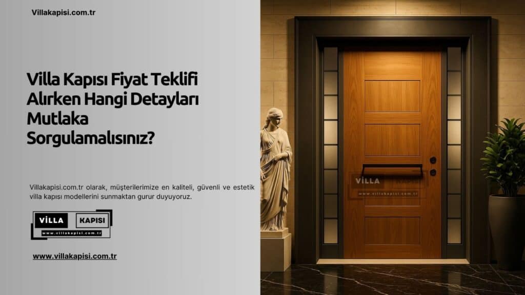 Villa Kapısı Fiyat Teklifi Alırken Hangi Detayları Mutlaka Sorgulamalısınız?