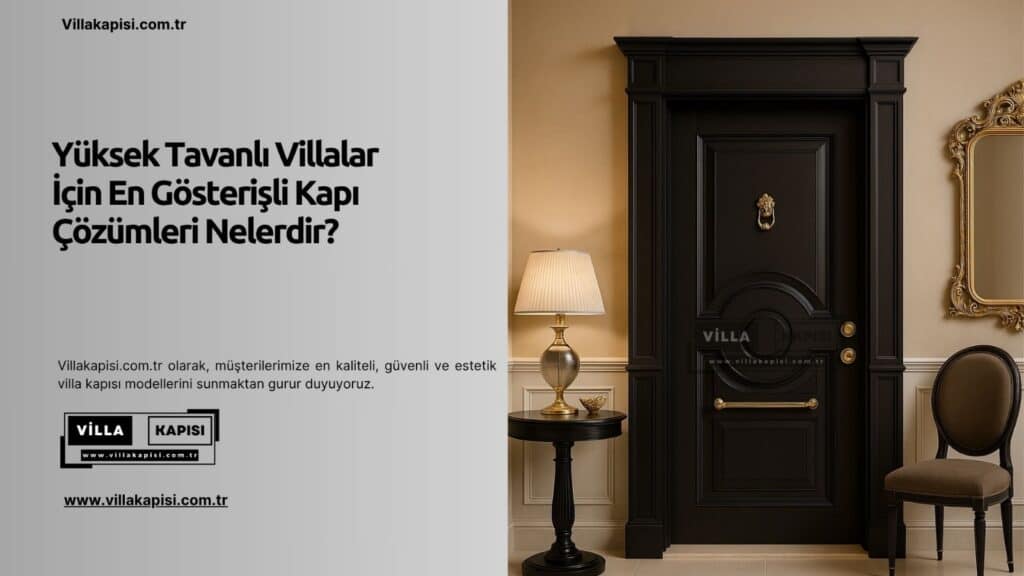 Yüksek Tavanlı Villalar İçin En Gösterişli Kapı Çözümleri Nelerdir?